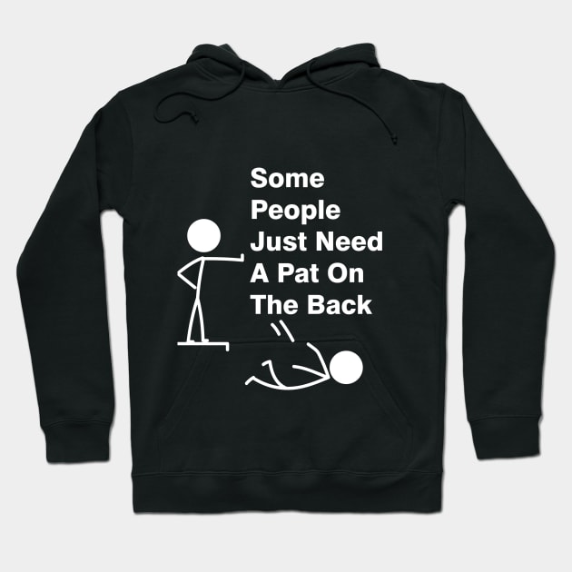 Some People Just Need A Pat On The Back Adult Humor Sarcasm Mens Funny T Shirt Hoodie by Treshr